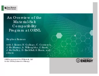 An Ove rvie w o f the  Ma te ria l-Sa lt  Co mpatibility  Pro g ra m a t ORNL  Ste phe n Raiman