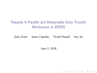 Towards A Parallel and Restartable Data Transfer  Mechanism in iRODS  Zoey Greer  Jason Coposky