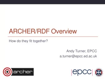 ARCHER/RDF Overview  How do they fit together?  Andy Turner, EPCC  a.turner@epcc.ed.ac.uk