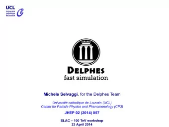 Michele Selvaggi , for the Delphes Team  Universit catholique de Louvain (UCL)  Center for