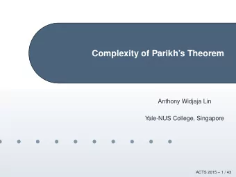 Complexity of Parikhs Theorem  Anthony Widjaja Lin  Yale-NUS College, Singapore  ACTS 2015  1