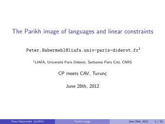The Parikh image of languages and linear constraints Peter.Habermehl@liafa.univ-paris-diderot.fr 1