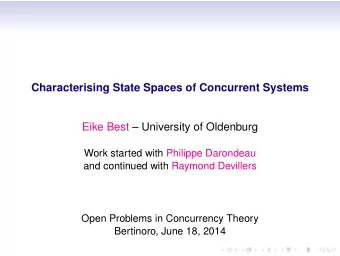 Characterising State Spaces of Concurrent Systems  Eike Best  University of Oldenburg  Work