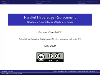 Parallel Hyperedge Replacement  Newcastle Geometry &amp; Algebra Seminar  Graham Campbell  School
