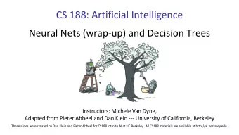CS 188: Artificial Intelligence  Neural Nets (wrap-up) and Decision Trees  Instructors: Michele Van