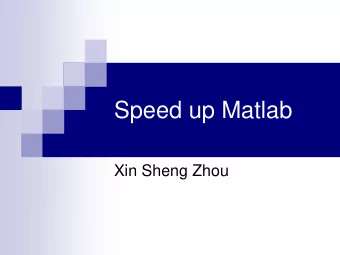 Speed up Matlab  Xin Sheng Zhou  Matlab  MATrix LABoratory  Started in the late 1970s