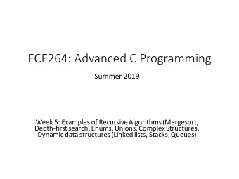 ECE264: Advanced C Programming  Summer 2019  Week 5: Examples of Recursive Algorithms (Mergesort,