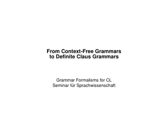 From Context-Free Grammars  to Definite Claus Grammars  Grammar Formalisms for CL  Seminar f  ur