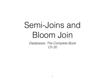 Semi-Joins and  Bloom Join  Databases: The Complete Book  Ch 20  1  Practical Concerns  UNION R 1