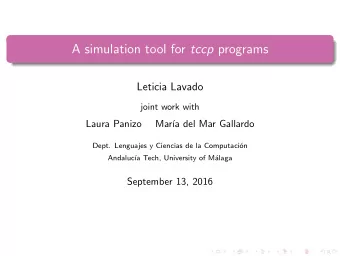 A simulation tool for tccp programs  Leticia Lavado  joint work with  Laura Panizo  Mar  a del