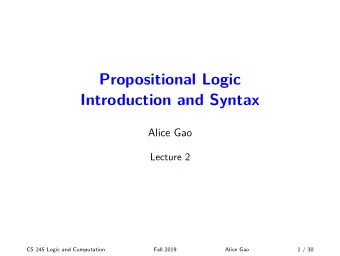 Propositional Logic  Introduction and Syntax  Alice Gao  Lecture 2  CS 245 Logic and Computation