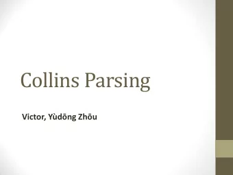 Collins Parsing Victor, Ydng Zhu  Outline  Introduction  Basic Model  Representation