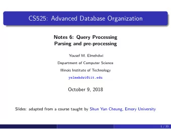 CS525: Advanced Database Organization  Notes 6: Query Processing  Parsing and pre-processing