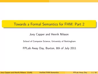 Towards a Formal Semantics for FHM: Part 2  Joey Capper and Henrik Nilsson  School of Computer