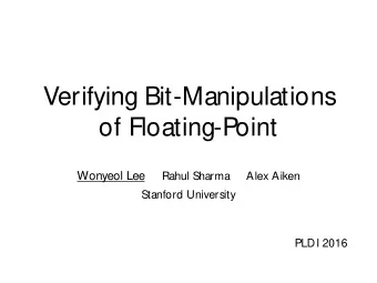 Verifying Bit-Manipulations  of Floating-P  oint  Wonyeol Lee  Rahul Sharma     Alex Aiken