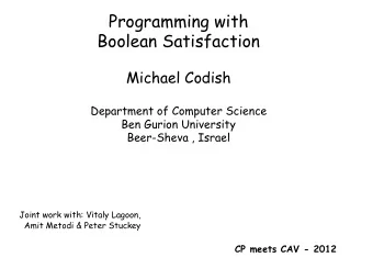Programming with  Boolean Satisfaction  Michael Codish  Department of Computer Science  Ben Gurion
