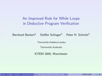 An Improved Rule for While Loops  in Deductive Program Verification Bernhard Beckert 1 Steffen