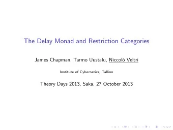 The Delay Monad and Restriction Categories  James Chapman, Tarmo Uustalu, Niccol`  o Veltri