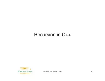 Recursion in C++  Stephen P. Carl - CS 242  1  Recursion Defined Recursion is a technique for
