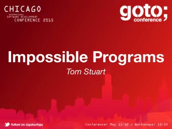 Impossible Programs  Tom Stuart  IMPOSSIBLE  PROGRAMS  @tomstuart / GOTO Chicago / 2015-05-11
