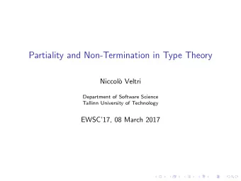 Partiality and Non-Termination in Type Theory  Niccol`  o Veltri  Department of Software Science