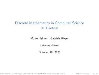 Discrete Mathematics in Computer Science  B8. Functions  Malte Helmert, Gabriele R  oger