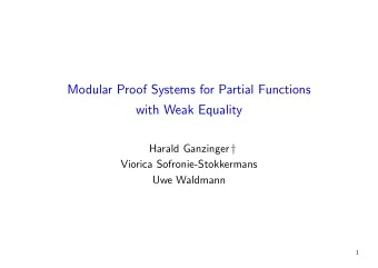 Modular Proof Systems for Partial Functions  with Weak Equality Harald Ganzinger   Viorica