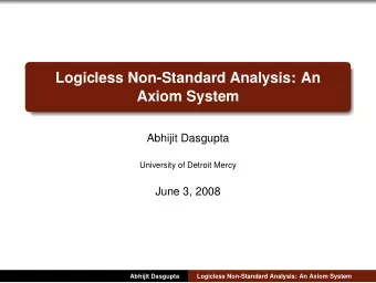 Logicless Non-Standard Analysis: An  Axiom System  Abhijit Dasgupta  University of Detroit Mercy