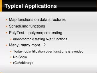 Typical Applications  Map functions on data structures  Scheduling functions  PolyTest