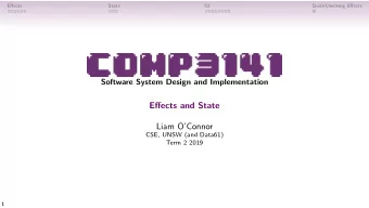 Effects and State  Liam OConnor  CSE, UNSW (and Data61)  Term 2 2019  1  Effects  State  IO