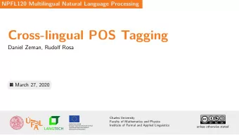 Cross-lingual POS Tagging  Daniel Zeman, Rudolf Rosa  March 27, 2020  NPFL120 Multilingual Natural