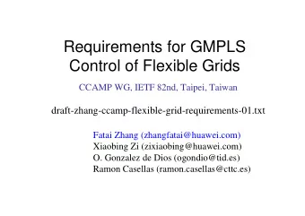 Requirements for GMPLS  Control of Flexible Grids  CCAMP WG, IETF 82nd, Taipei, Taiwan