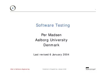 Software Testing  Per Madsen  Aalborg University  Denmark  Last revised 6 January 2004  Chair of
