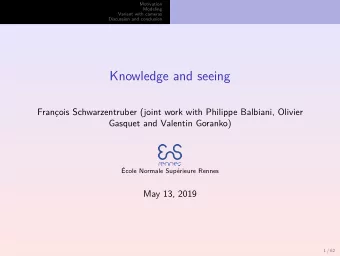 Knowledge and seeing  Franois Schwarzentruber (joint work with Philippe Balbiani, Olivier