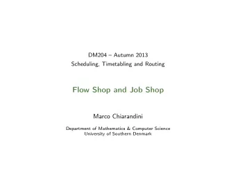 Flow Shop and Job Shop  Marco Chiarandini  Department of Mathematics &amp; Computer Science
