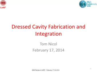 Integration  Tom Nicol  February 17, 2014  1 DOE Review of LARP  February 17-18, 2014  Dress