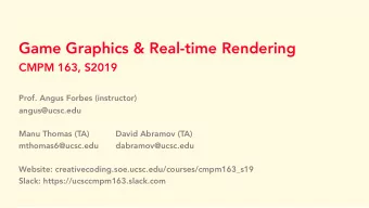 Game Graphics &amp; Real-time Rendering  CMPM 163, S2019  Prof. Angus Forbes (instructor)
