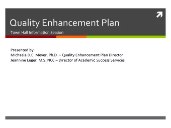 Quality Enhancement Plan  Town Hall Informa-on Session  Presented by:  Michaela D.E. Meyer, Ph.D.