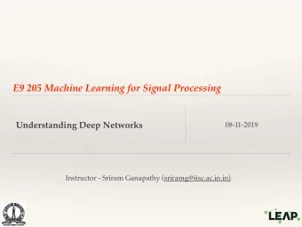 E9 205 Machine Learning for Signal Processing  Understanding Deep Networks  08-11-2019  Instructor