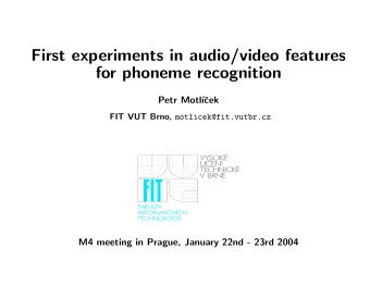 First experiments in audio/video features  for phoneme recognition  Petr Motl    cek FIT VUT
