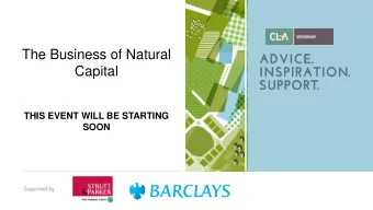 The Business of Natural  Capital  THIS EVENT WILL BE STARTING  SOON  Updated weekly, please visit
