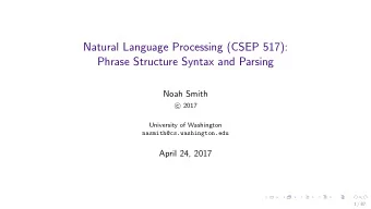 Natural Language Processing (CSEP 517):  Phrase Structure Syntax and Parsing  Noah Smith  2017