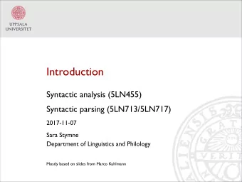 Introduction  Syntactic analysis (5LN455)  Syntactic parsing (5LN713/5LN717)  2017-11-07  Sara