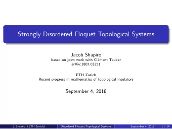 Strongly Disordered Floquet Topological Systems  Jacob Shapiro  based on joint work with Cl