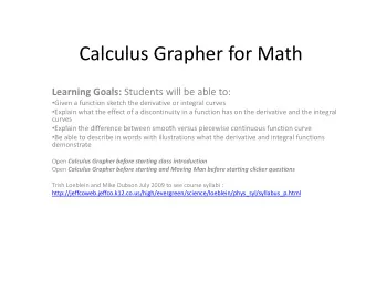 Calculus Grapher for Math Calculus Grapher for Math Learning Goals: Students will be able to:
