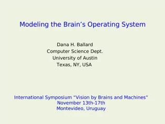 Modeling the Brains Operating System  Dana H. Ballard  Computer Science Dept.  University of