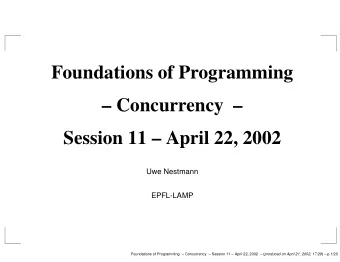 Foundations of Programming   Concurrency   Session 11  April 22, 2002  Uwe Nestmann