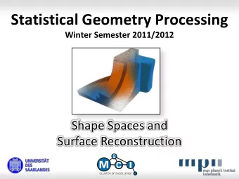 Statistical Geometry Processing  Winter Semester 2011/2012  Shape Spaces and  Surface