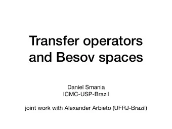 Transfer operators  and Besov spaces Daniel Smania ICMC-USP-Brazil  joint work with Alexander