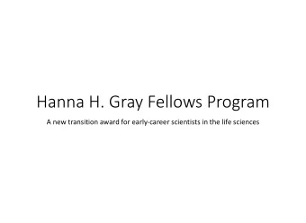 Hanna H. Gray Fellows Program  A new transition award for early-career scientists in the life